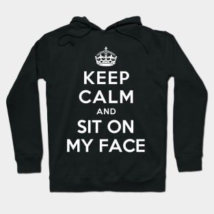 KEEP CALM AND SIT ON MY FACE Hoodie